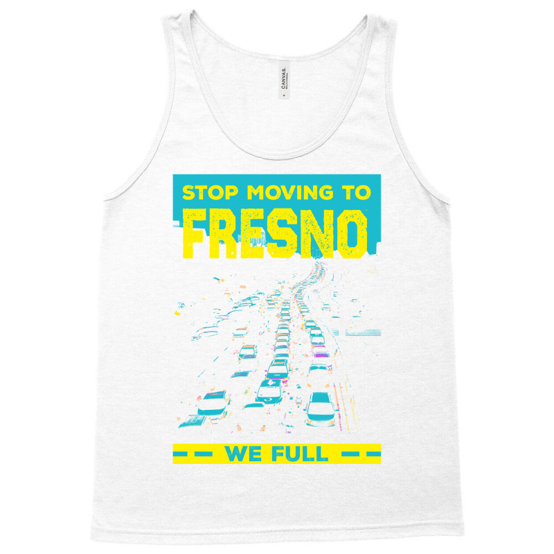 Stop Moving To Fresno We Full Funny Traffic Humor Rush Hour Long Sleev Tank Top by belenfinl | Artistshot