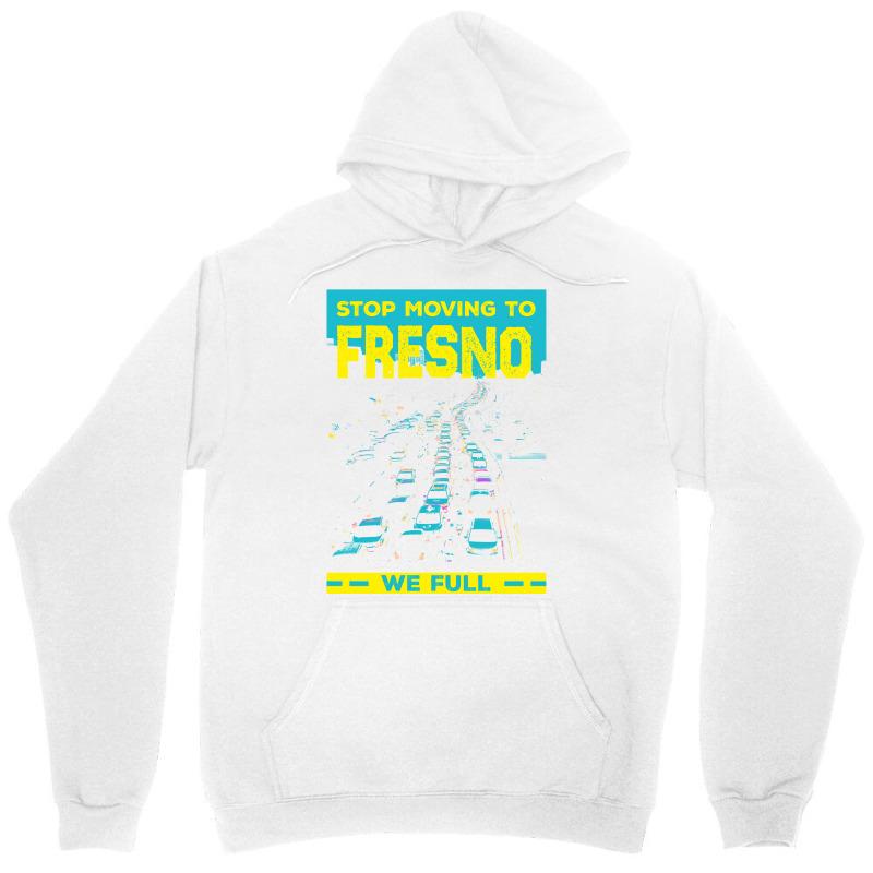 Stop Moving To Fresno We Full Funny Traffic Humor Rush Hour Long Sleev Unisex Hoodie by belenfinl | Artistshot