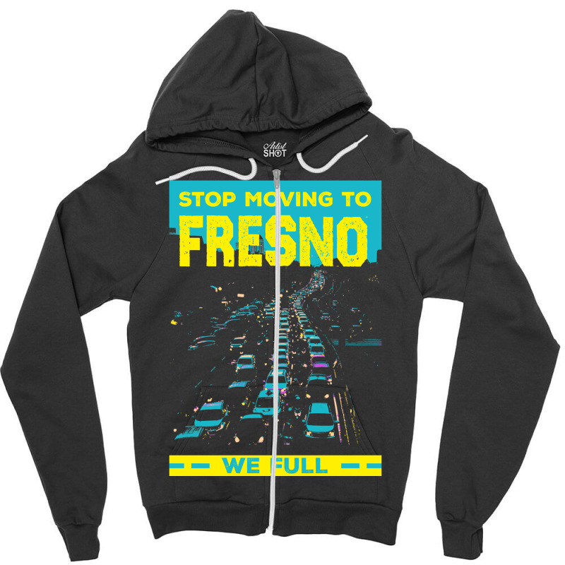 Stop Moving To Fresno We Full Funny Traffic Humor Rush Hour Long Sleev Zipper Hoodie by belenfinl | Artistshot