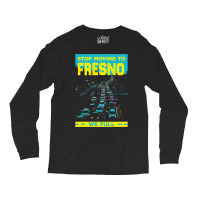 Stop Moving To Fresno We Full Funny Traffic Humor Rush Hour Long Sleev Long Sleeve Shirts | Artistshot