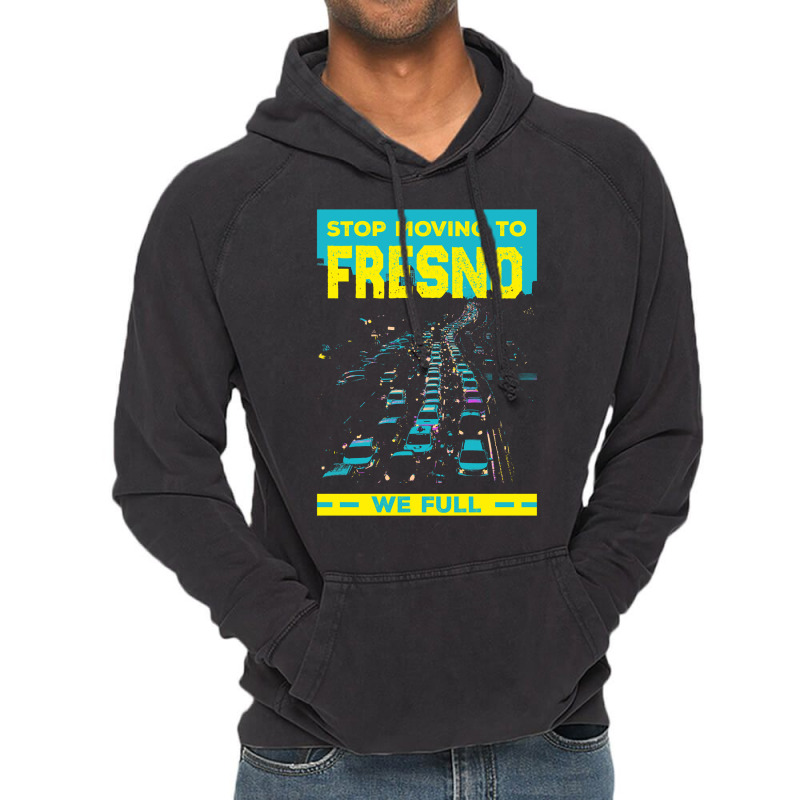 Stop Moving To Fresno We Full Funny Traffic Humor Rush Hour Long Sleev Vintage Hoodie by belenfinl | Artistshot