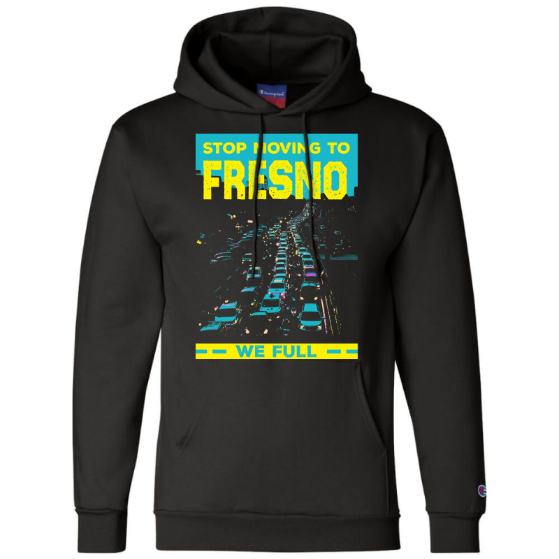 Stop Moving To Fresno We Full Funny Traffic Humor Rush Hour Long Sleev Champion Hoodie by belenfinl | Artistshot