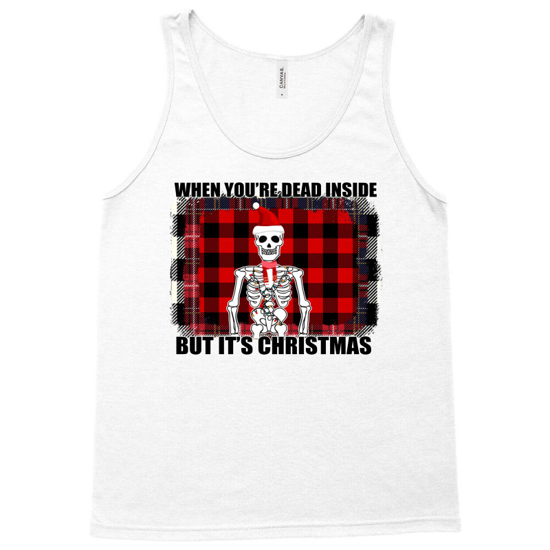 When You Re Dead Inside But It Christmas Skeleton Tank Top | Artistshot