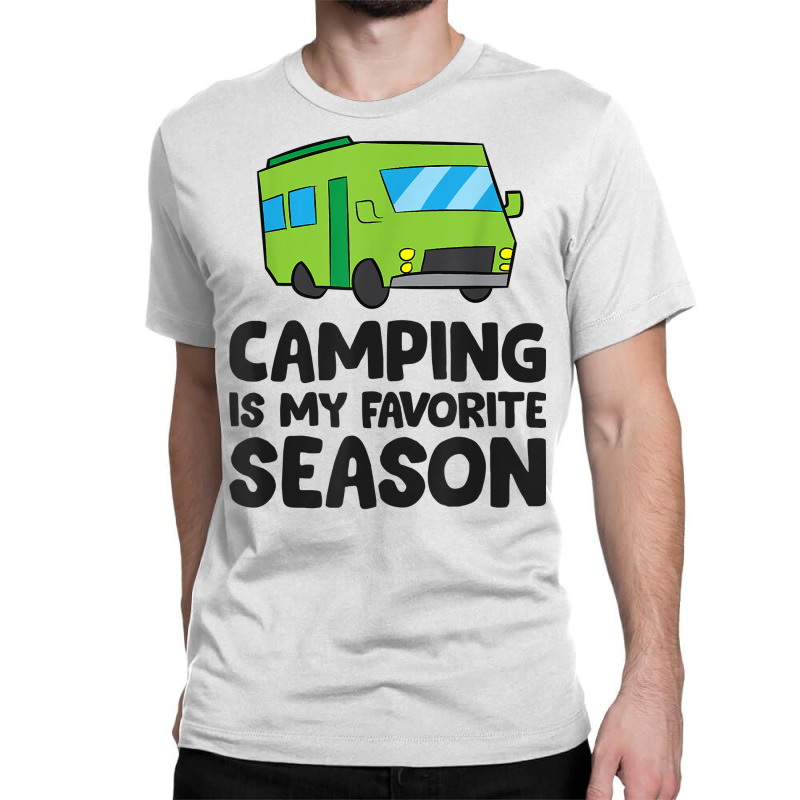 Camping Is My Favorite Season Love Camping T Shirt Classic T-shirt by belenfinl | Artistshot