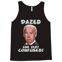 Funny Joe Biden Dazed And Very Confused Funny Satire T Shirt Tank Top | Artistshot