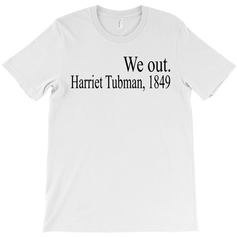 We Out Harriet Tubman 1849 T-shirt | Artistshot