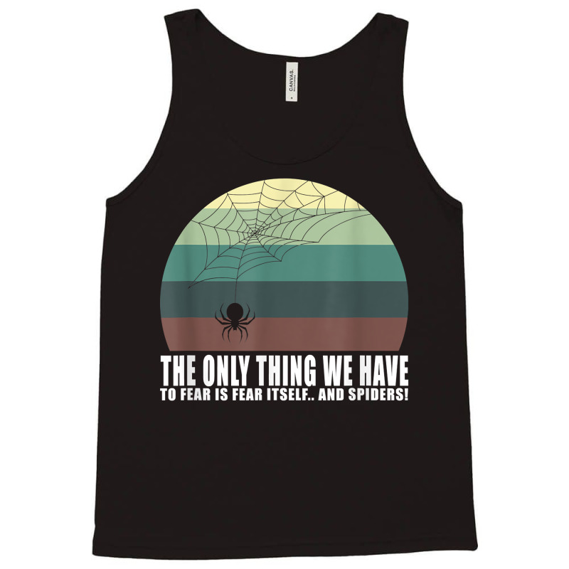 The Only Thing We Have To Fear Is Fear Itself And Spider T Shirt Tank Top | Artistshot