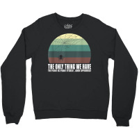 The Only Thing We Have To Fear Is Fear Itself And Spider T Shirt Crewneck Sweatshirt | Artistshot