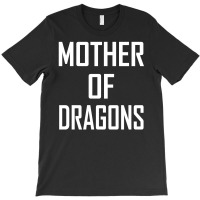 Mother Of Dragons T-shirt | Artistshot