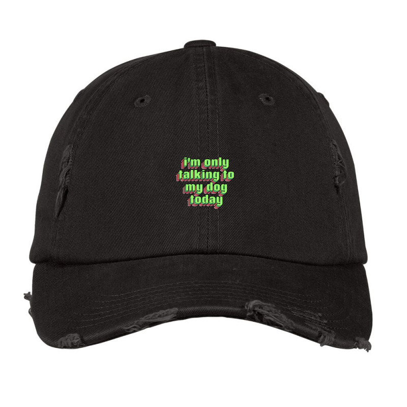 I'm Only Talking To My Dog Today Vintage Cap | Artistshot