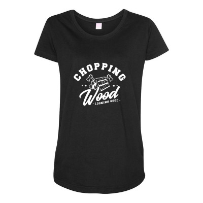 Chopping Wood Looking Good Maternity Scoop Neck T-shirt Designed By Wildern