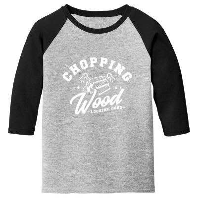 Chopping Wood Looking Good Youth 3/4 Sleeve Designed By Wildern
