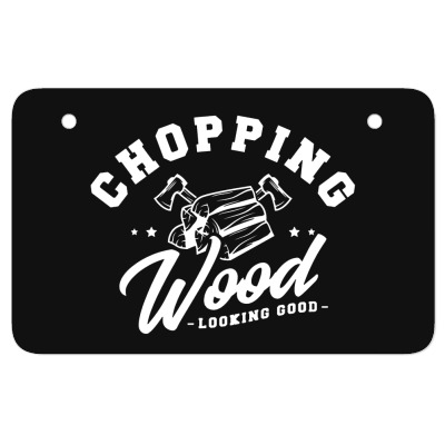 Chopping Wood Looking Good Atv License Plate Designed By Wildern