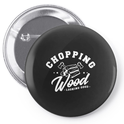 Chopping Wood Looking Good Pin-back Button Designed By Wildern