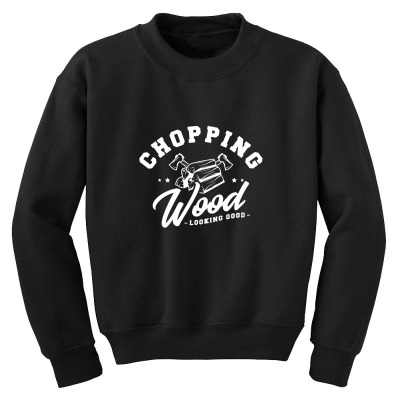 Chopping Wood Looking Good Youth Sweatshirt Designed By Wildern