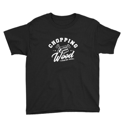 Chopping Wood Looking Good Youth Tee Designed By Wildern