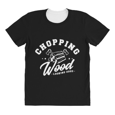 Chopping Wood Looking Good All Over Women's T-shirt Designed By Wildern