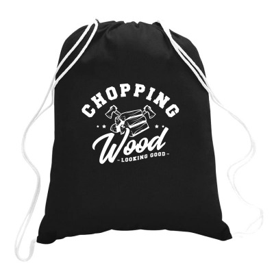 Chopping Wood Looking Good Drawstring Bags Designed By Wildern