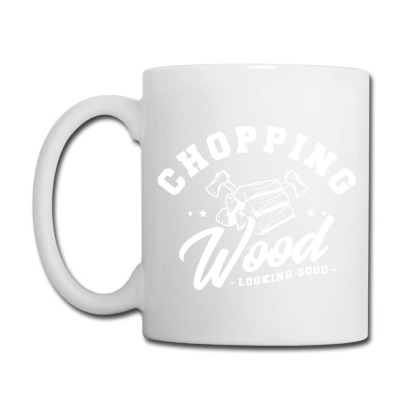Chopping Wood Looking Good Coffee Mug Designed By Wildern