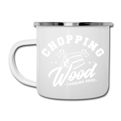 Chopping Wood Looking Good Camper Cup Designed By Wildern