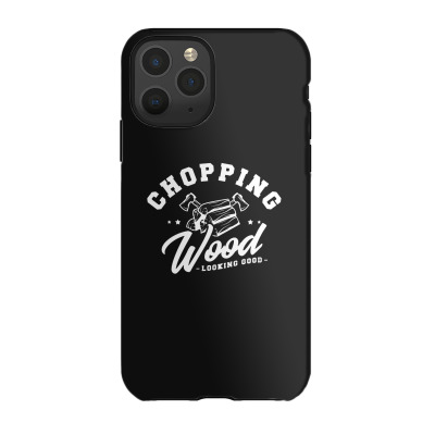 Chopping Wood Looking Good Iphone 11 Pro Case Designed By Wildern