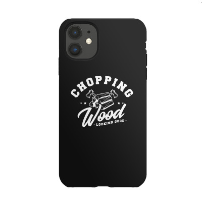 Chopping Wood Looking Good Iphone 11 Case Designed By Wildern