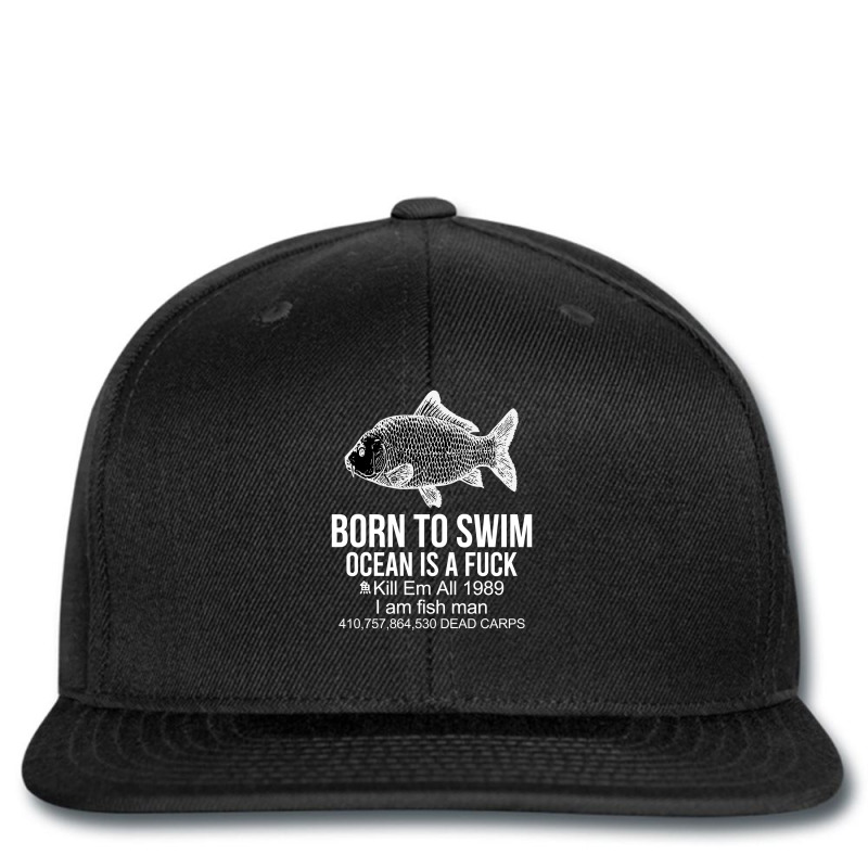 Born To Swim Ocean Is A Fuck - Fish Lover Printed Hat By Jetstar99