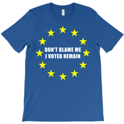 Don't Blame Me, I Voted Remain T-shirt Designed By Gringo