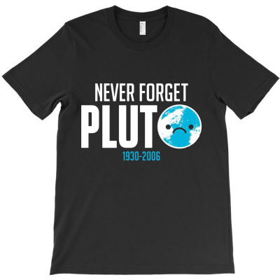 Instant Message Never Forget Pluto T-shirt Designed By New121