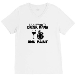 i just want to drink wine and paint V-Neck Tee | Artistshot