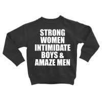 Strong Women Intimidate Boys And Amaze Men [tb] Toddler Sweatshirt | Artistshot