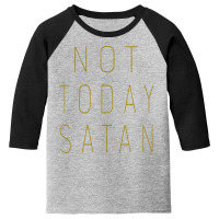 Not Today Satan Youth 3/4 Sleeve | Artistshot