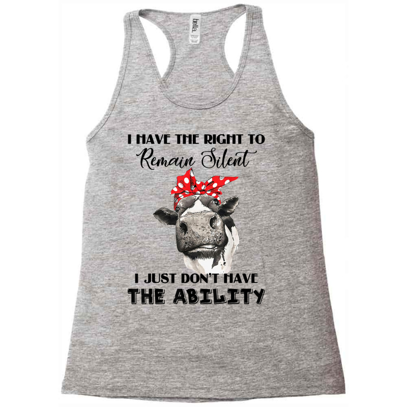 I Have The Right To Remain Silent I Don't Have Ability Funny T Shirt Racerback Tank by darelychilcoat1989 | Artistshot