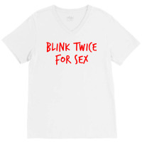 Funny Blink Twice For Sex Cool And Hilarious Joke T Shirt V-neck Tee | Artistshot