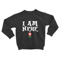 Here I Am Toddler Sweatshirt | Artistshot