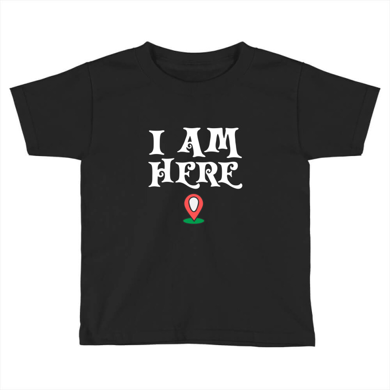 Here I Am Toddler T-shirt by panasadem | Artistshot