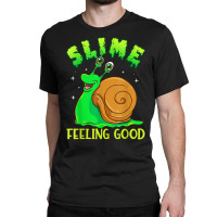 Slime Feeling Good   Funny Pun Cute Slimy Snail T Shirt Classic T-shirt | Artistshot