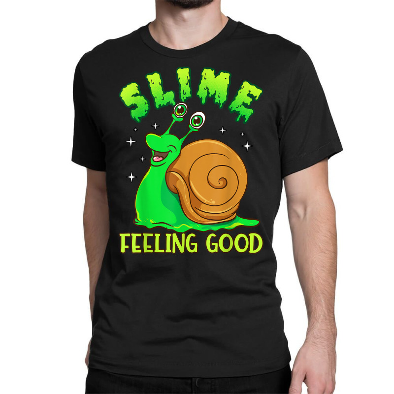 Slime Feeling Good   Funny Pun Cute Slimy Snail T Shirt Classic T-shirt by naythendeters2000 | Artistshot