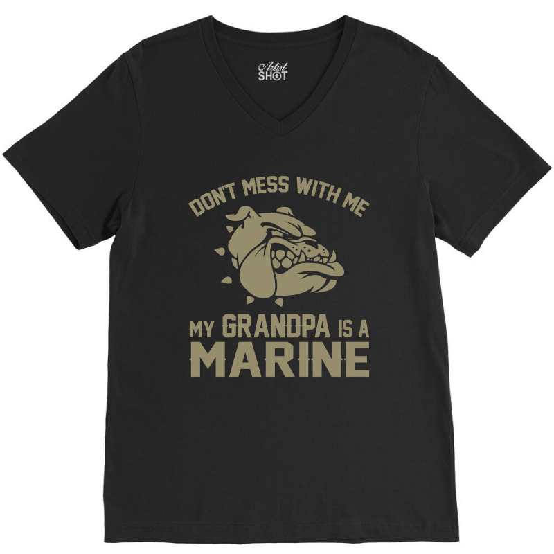 Don't Mess Wiht Me My Grandpa Is A Marine V-Neck Tee by SabriAcar | Artistshot