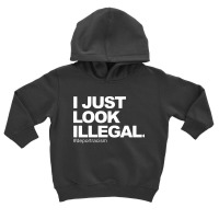 I Just Look Illegal Toddler Hoodie | Artistshot