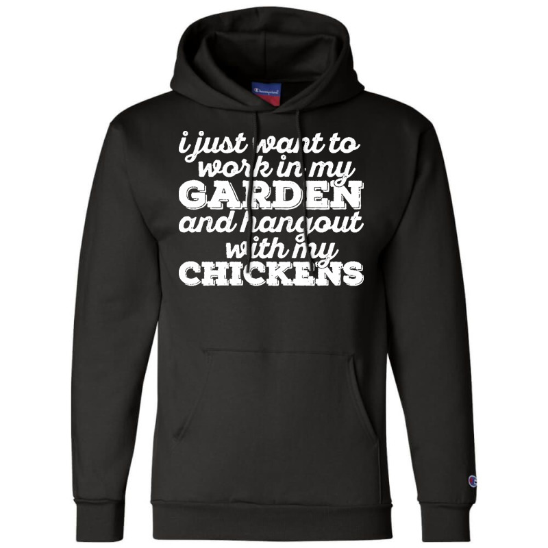 I Just Want To Work In My Garden T  Shirt I Just Want To Work In My Ga Champion Hoodie by darrengorczany780 | Artistshot