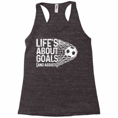 Soccer Funny Life Is About Goals & Assists Soccer Player T Shirt Racerback Tank Designed By Mendosand