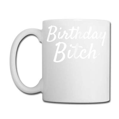 Birthday Bitch   Girly Birthday Gift T Shirt Coffee Mug Designed By Barbegibb