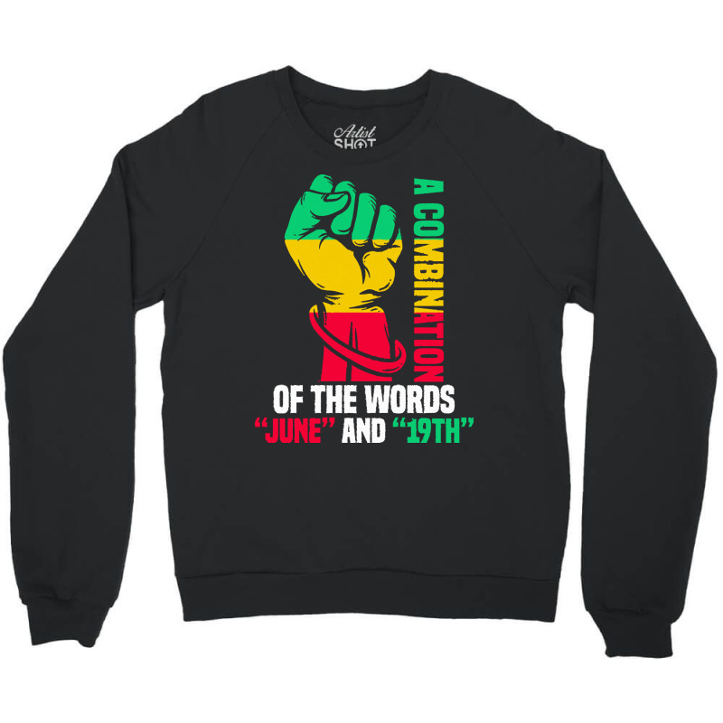 Juneteenth Gifts T  Shirt A Combination Of The Words Crewneck Sweatshirt by justinawehner627 | Artistshot