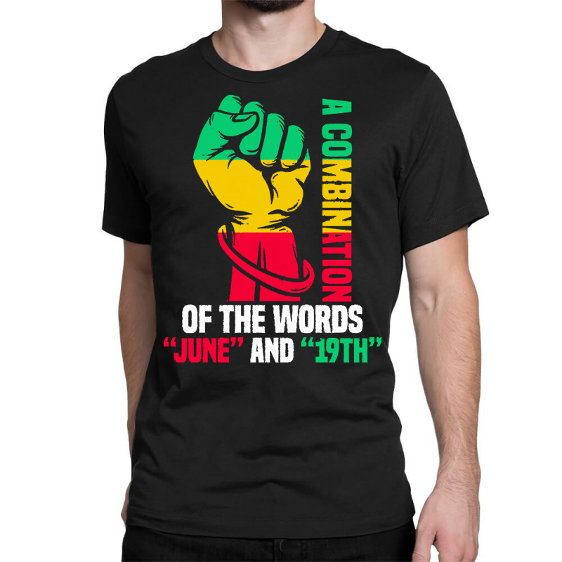 Juneteenth Gifts T  Shirt A Combination Of The Words Classic T-shirt by justinawehner627 | Artistshot