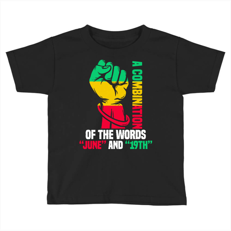 Juneteenth Gifts T  Shirt A Combination Of The Words Toddler T-shirt by justinawehner627 | Artistshot