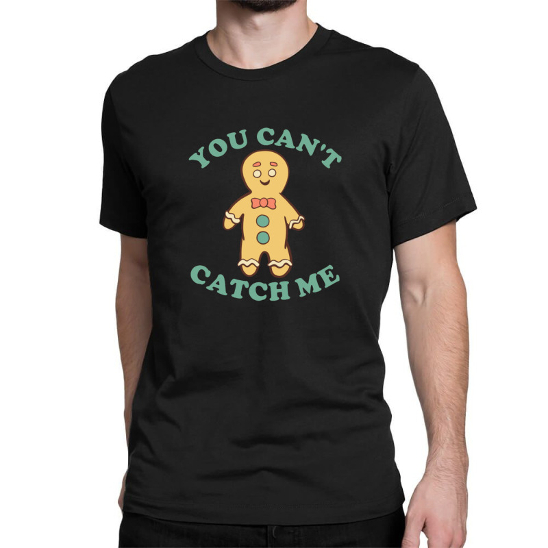 Gingerbread Man You Cant Catch Me Classic T-shirt | Artistshot