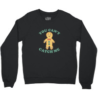 Gingerbread Man You Cant Catch Me Crewneck Sweatshirt | Artistshot