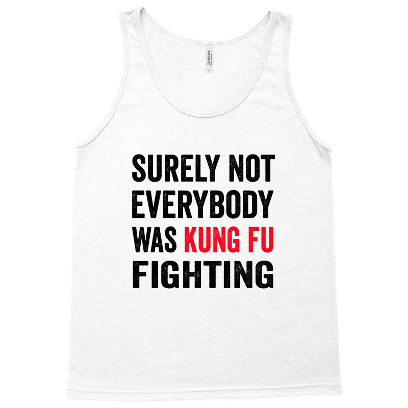 Surely Not Everybody Was Kung Fu Fighting Tank Top | Artistshot