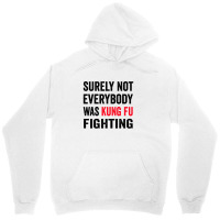 Surely Not Everybody Was Kung Fu Fighting Unisex Hoodie | Artistshot